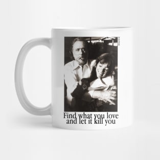 Find what you love an let it kill you Mug